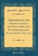 Jahresbericht der Sektion Leipzig des Deutschen und Österreichischen Alpenvereins für 1907 (Classic Reprint)