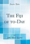 The Fiji of to-Day (Classic Reprint)