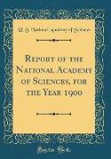 Report of the National Academy of Sciences, for the Year 1900 (Classic Reprint)