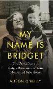My Name Is Bridget: The Untold Story of Bridget Dolan and the Tuam Mothers and Baby Home