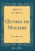 OEuvres de Molière, Vol. 9 (Classic Reprint)