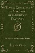 OEuvres Complètes de Marivaux, de l'Académie Française, Vol. 6 (Classic Reprint)
