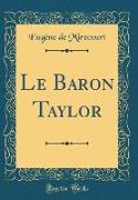 Le Baron Taylor (Classic Reprint)