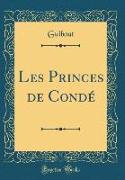 Les Princes de Condé (Classic Reprint)