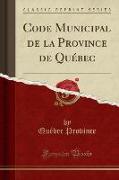 Code Municipal de la Province de Québec (Classic Reprint)