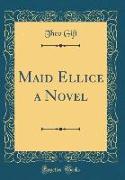 Maid Ellice a Novel (Classic Reprint)