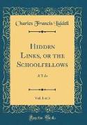 Hidden Links, or the Schoolfellows, Vol. 1 of 3
