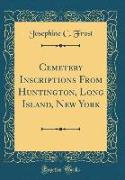 Cemetery Inscriptions From Huntington, Long Island, New York (Classic Reprint)