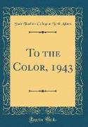 To the Color, 1943 (Classic Reprint)