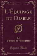 L'Équipage Du Diable, Vol. 1 (Classic Reprint)
