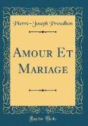 Amour Et Mariage (Classic Reprint)