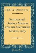 Schindler's Garden Manual for the Southern States, 1903 (Classic Reprint)