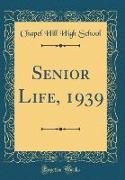 Senior Life, 1939 (Classic Reprint)