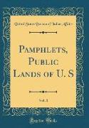 Pamphlets, Public Lands of U. S, Vol. 1 (Classic Reprint)