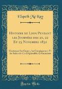 Histoire de Lyon Pendant les Journées des 21, 22 Et 23 Novembre 1831