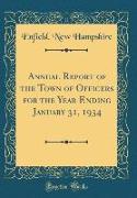 Annual Report of the Town of Officers for the Year Ending January 31, 1934 (Classic Reprint)