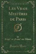 Les Vrais Mystères de Paris, Vol. 4 (Classic Reprint)