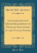 Localization and Decentralization of Defense Industries in the United States (Classic Reprint)