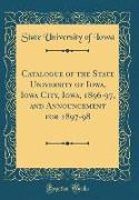 Catalogue of the State University of Iowa, Iowa City, Iowa, 1896-97, and Announcement for 1897-98 (Classic Reprint)