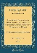 Preliminary Catalogue of Hawaiiana in the Library of George R. Carter, Honolulu, Territory of Hawaii, Vol. 1