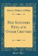 Red Saunders Pets, and Other Critters (Classic Reprint)