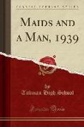 Maids and a Man, 1939 (Classic Reprint)