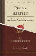 Pieter Aertsen: Ein Beitrag Zur Geschichte Der Niederländischen Kunst Im XVI. Jahrhundert (Classic Reprint)