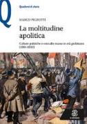 La moltitudine apolitica. Culture politiche e voto alle masse in età giolittiana (1904-1913)