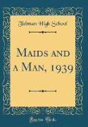 Maids and a Man, 1939 (Classic Reprint)