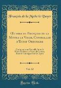 Oeuvres de François de la Mothe Le Vayer, Conseiller d'Estat Ordinaire, Vol. 12: Contenant Une Nouvelle Suite de Petits Traittez En Forme de Lettres