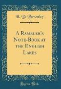 A Rambler's Note-Book at the English Lakes (Classic Reprint)