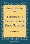 Taking the Count, Prize Ring Stories (Classic Reprint)