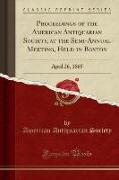 Proceedings of the American Antiquarian Society, at the Semi-Annual Meeting, Held in Boston