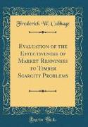 Evaluation of the Effectiveness of Market Responses to Timber Scarcity Problems (Classic Reprint)