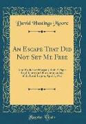 An Escape That Did Not Set Me Free: A By-Product of Morgan's Raid, A Paper Read Before the Ohio Commandery of the Loyal Legion, April 7, 1915 (Classic