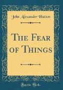 The Fear of Things (Classic Reprint)