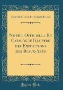 Notice Officielle Et Catalogue Illustré des Expositions des Beaux-Arts (Classic Reprint)