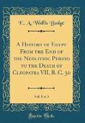 A History of Egypt From the End of the Neolithic Period to the Death of Cleopatra VII, B. C. 30, Vol. 1 of 3 (Classic Reprint)