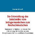 Die Entwicklung des Substantivs vom Indogermanischen zum Neuhochdeutschen