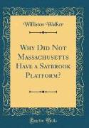 Why Did Not Massachusetts Have a Saybrook Platform? (Classic Reprint)