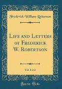 Life and Letters of Frederick W. Robertson, Vol. 1 of 2 (Classic Reprint)