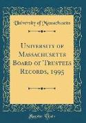 University of Massachusetts Board of Trustees Records, 1995 (Classic Reprint)