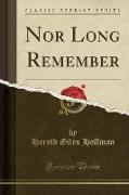 Nor Long Remember (Classic Reprint)