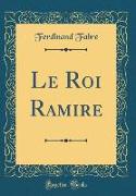 Le Roi Ramire (Classic Reprint)