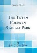 The Totem Poles in Stanley Park (Classic Reprint)