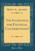 Tax Incentives for Political Contributions? (Classic Reprint)