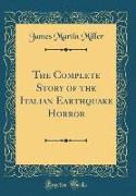 The Complete Story of the Italian Earthquake Horror (Classic Reprint)