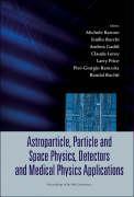 Astroparticle, Particle and Space Physics, Detectors and Medical Physics Applications