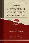 Notice Historique sur la Société de St. Vincent de Paul (Classic Reprint)