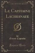 Le Capitaine Lachesnaye (Classic Reprint)